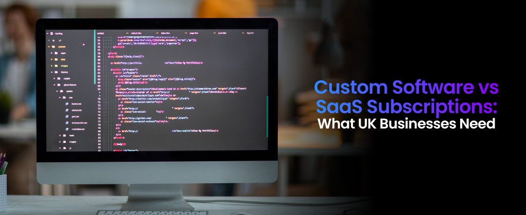 Custom Software vs SaaS Subscriptions What UK Businesses Need