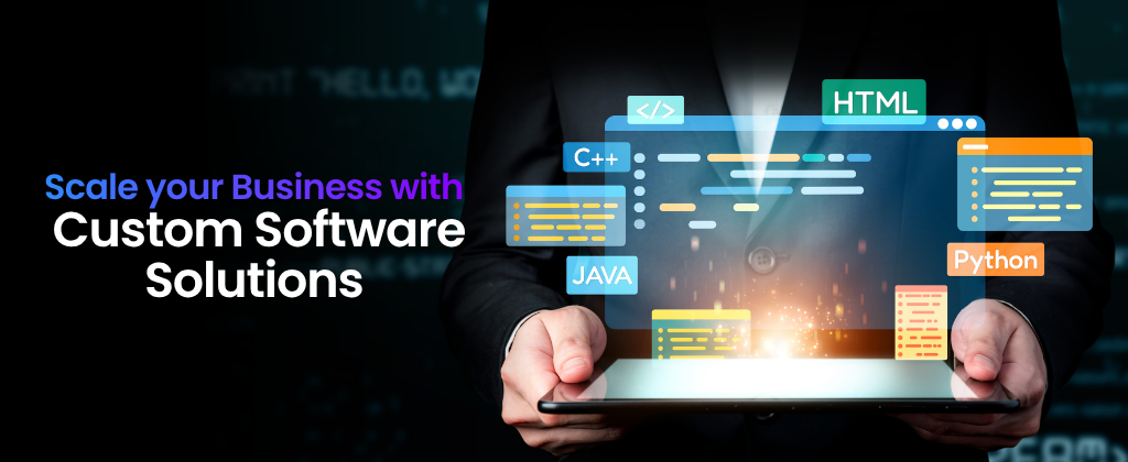 Scale your Business with Custom Software Solutions
