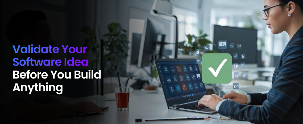Validate Your Software Idea Before You Build Anything